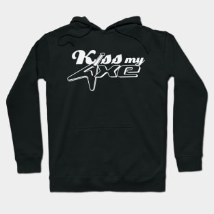 kiss my axe Hoodie